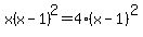 x%28x-1%29%5E2=4%28x-1%29%5E2