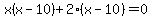 x%28x-10%29%2B2%28x-10%29=0