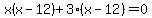 x%28x-12%29%2B3%28x-12%29=0