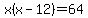 x%28x-12%29+=+64