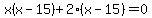 x%28x-15%29%2B2%28x-15%29=0