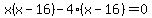 x%28x-16%29-4%28x-16%29=0