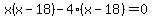 x%28x-18%29-4%28x-18%29=0