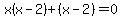 x%28x-2%29%2B%28x-2%29=0