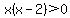 x%28x-2%29%3E0