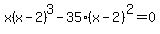 x%28x-2%29%5E3-35%28x-2%29%5E2+=+0