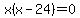 x%28x-24%29=0