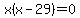 x%28x-29%29=0