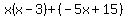 x%28x-3%29%2B%28-5x%2B15%29