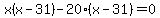x%28x-31%29-20%28x-31%29=0