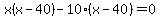 x%28x-40%29-10%28x-40%29=0