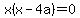 x%28x-4a%29+=+0