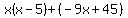 x%28x-5%29%2B%28-9x%2B45%29