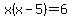 x%28x-5%29=6