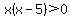 x%28x-5%29%3E0