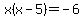 x%28x-5%29+=+-6
