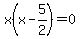 x%28x-5%2F2%29=0