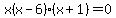 x%28x-6%29%28x%2B1%29=0