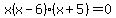 x%28x-6%29%28x%2B5%29=0