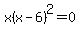 x%28x-6%29%5E2++=+0