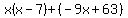 x%28x-7%29%2B%28-9x%2B63%29