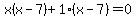 x%28x-7%29%2B1%28x-7%29=0