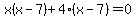 x%28x-7%29%2B4%28x-7%29=0