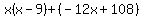 x%28x-9%29%2B%28-12x%2B108%29