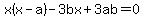 x%28x-a%29-3bx%2B3ab=0