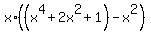 x%2A%28%28x%5E4+%2B+2x%5E2+%2B+1%29+-+x%5E2%29