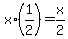 x%2A%281%2F2%29=x%2F2