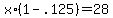 x%2A%281+-+.125%29+=+28