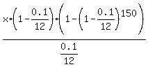 x%2A%281-0.1%2F12%29%2A%281-%281-0.1%2F12%29%5E150%29%2F%280.1%2F12%29