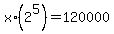 x%2A%282%5E5%29=120000