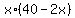 x%2A%2840+-+2x%29