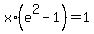 x%2A%28e%5E2-1%29=1