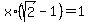 x%2A%28sqrt%282%29+-+1%29+=+1
