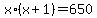 x%2A%28x%2B1%29=650