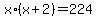 x%2A%28x%2B2%29=224