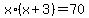 x%2A%28x%2B3%29=70