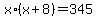 x%2A%28x%2B8%29=345