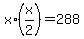 x%2A%28x%2F2%29+=+288