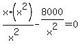 x%2A%28x%5E2%29%2F%28x%5E2%29-8000%2Fx%5E2=0