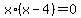 x%2A%28x+-+4%29+=+0