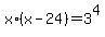 x%2A%28x-24%29=+3%5E4