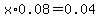 x%2A+0.08+=+0.04
