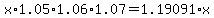 x%2A1.05%2A1.06%2A1.07=1.19091%2Ax