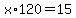 x%2A120=15