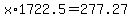 x%2A1722.5=277.27
