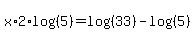 x%2A2%2Alog%28%285%29%29=log%28%2833%29%29-log%28%285%29%29